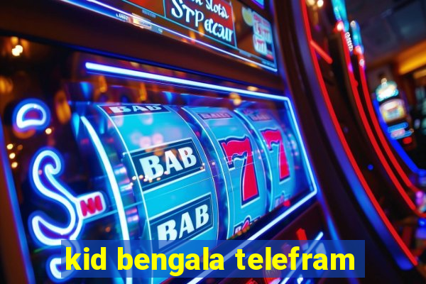 kid bengala telefram